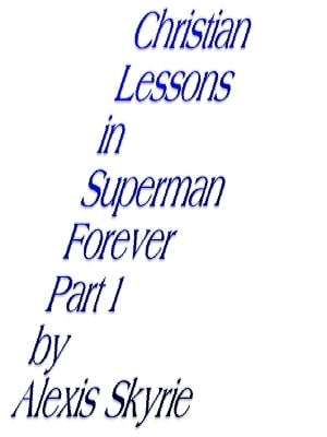 Christian Lessons in Superman Forever Part 1