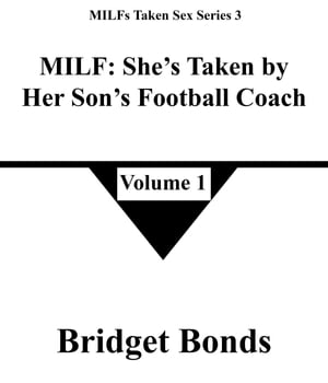 MILF: She’s Taken by Her Son’s Football Coach 1 MILFs Taken Sex Series 3, #1【電子書籍】[ Bridget Bonds ]