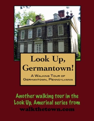 Look Up, Philadelphia! A Walking Tour of Germantown
