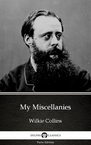 My Miscellanies by Wilkie Collins - Delphi Classics (Illustrated)