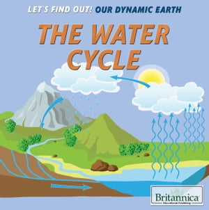 The Water Cycle【電子書籍】[ Britannica Educational Publishing ]