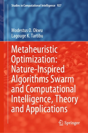 Metaheuristic Optimization: Nature-Inspired Algorithms Swarm and Computational Intelligence, Theory and Applications【電子書籍】[ Modestus O. Okwu ]