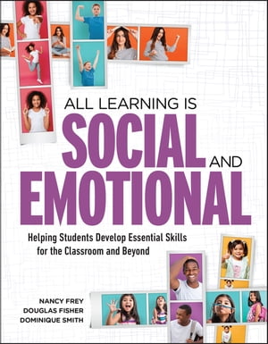 All Learning Is Social and Emotional Helping Students Develop Essential Skills for the Classroom and Beyond