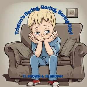 Triston's Boring, Boring, Boring Day!【電子書籍】[ TL Brown ]