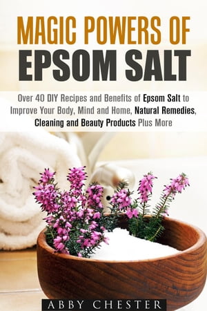 ŷKoboŻҽҥȥ㤨Magic Powers of Epsom Salt: Over 40 DIY Recipes and Benefits to Improve Your Body, Mind and Home, Natural Remedies, Cleaning and Beauty Products DIY Beauty ProductsŻҽҡ[ Abby Chester ]פβǤʤ606ߤˤʤޤ