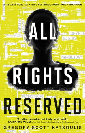 All Rights Reserved - A Fresh, Smart Young Adult Dystopian Novel【電子書籍】[ Gregory Scott Katsoulis ]