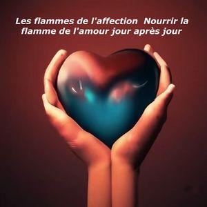 Les flammes de l'affection Nourrir la flamme de lamour jour apr?s jourŻҽҡ[ brunet pascal ]