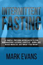 Intermittent Fasting : A Simple, Proven Approach