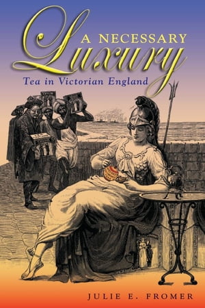 A Necessary Luxury Tea in Victorian England【電子書籍】[ Julie E. Fromer ]