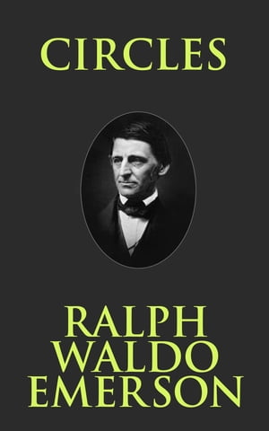 Circles【電子書籍】[ Ralph Waldo Emerson ]