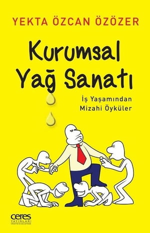 Kurumsal Yağ Sanatı-İş Yaşamından Mizahi Öyküler