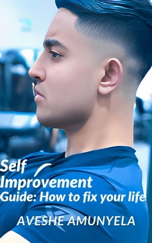 Self-Improvement Guide: How to fix your life【