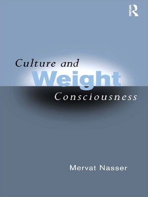 Culture and Weight ConsciousnessŻҽҡ[ Mervat Nasser ]