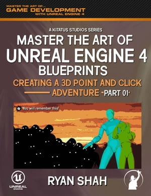 Master the Art of Unreal Engine 4 Blueprints: Creating a Point and Click Adventure (Part #1)Żҽҡ[ Ryan Shah ]