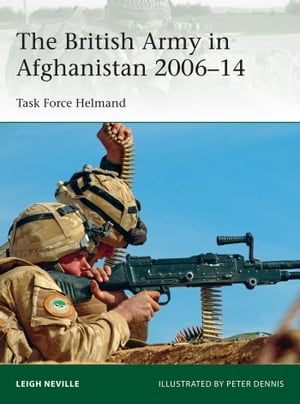 The British Army in Afghanistan 2006 14 Task Force Helmand【電子書籍】 Leigh Neville
