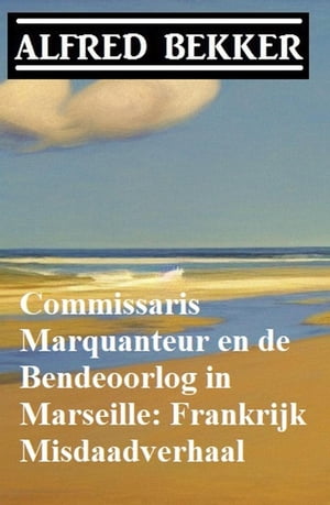 Commissaris Marquanteur en de Bendeoorlog in Marseille: Frankrijk Misdaadverhaal【電子書籍】[ Alfred Bekker ]