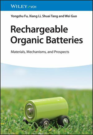Rechargeable Organic Batteries Materials, Mechanisms, and Prospects【電子書籍】 Yongzhu Fu