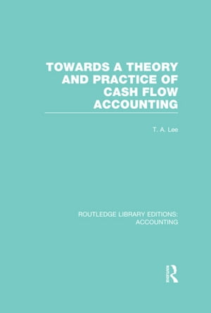 Towards a Theory and Practice of Cash Flow Accounting (RLE Accounting)【電子書籍】