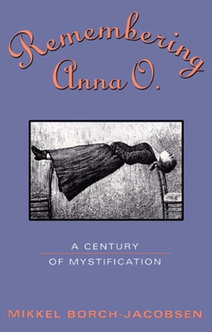 Remembering Anna O. A Century of Mystification