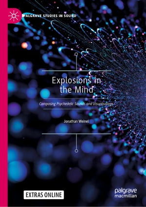 楽天楽天Kobo電子書籍ストアExplosions in the Mind Composing Psychedelic Sounds and Visualisations【電子書籍】[ Jonathan Weinel ]