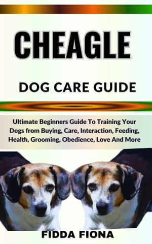 CHEAGLE DOG CARE GUIDE Ultimate Beginners Guide 