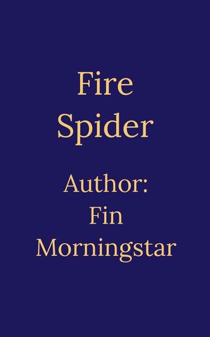 Fire Spider AlTerran Archives, #2【電子書籍】[ Fin Morningstar ]