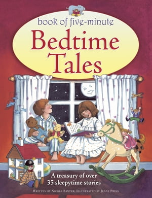 Book of Five-Minute Bedtime Tales A Treasury of Over 35 Sleepy-time Stories