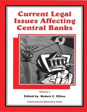 Current Legal Issues Affecting Central Banks, Volume V
