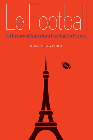 Le Football A History of American Football in Fr