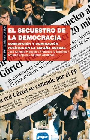 El secuestro de la democracia Corrupci?n y dominaci?n pol?tica en la Espa?a actual