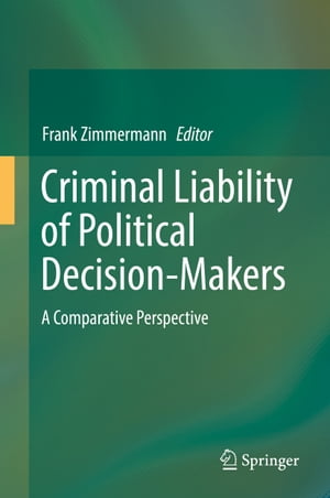 Criminal Liability of Political Decision-Makers A Comparative Perspective【電子書籍】