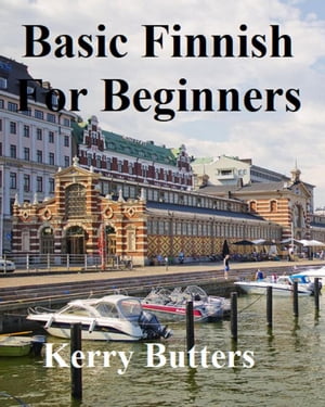 Basic Finnish For Beginners. Foreign Languages.Żҽҡ[ Kerry Butters ]