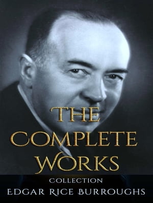 The Complete Works of Edgar Rice Burroughs【電子書籍】[ Edgar Rice Burroughs ]