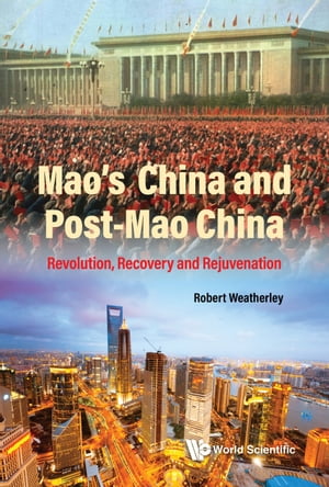 Mao 039 s China and Post-Mao China Revolution, Recovery and Rejuvenation【電子書籍】 Robert Weatherley