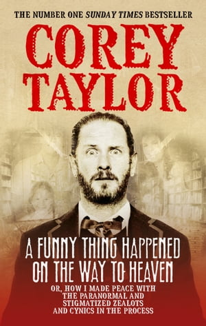 A Funny Thing Happened On The Way To Heaven【電子書籍】 Corey Taylor