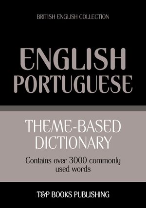 Theme-based dictionary British English-Portuguese - 3000 words【電子書籍】[ Andrey Taranov ]