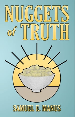 Nuggets of Truth【電子書籍】[ Samuel E. Manus ]