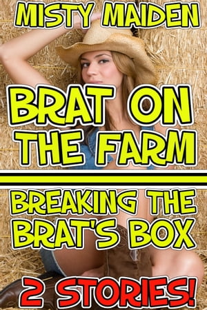 Brat on the farm/Breaking the brat's box 2 stories!