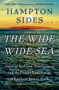 The Wide Wide Sea Imperial Ambition, First Contact and the Fateful Final Voyage of Captain James Cook【電子書籍】 Hampton Sides