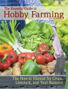 The Essential Guide to Hobby Farming A How-To Manual for Crops, Livestock, and Y...