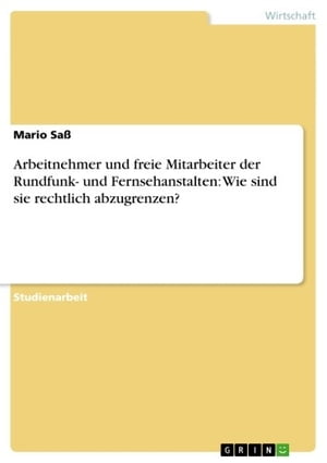 Arbeitnehmer und freie Mitarbeiter der Rundfunk- und Fernsehanstalten: Wie sind sie rechtlich abzugrenzen?