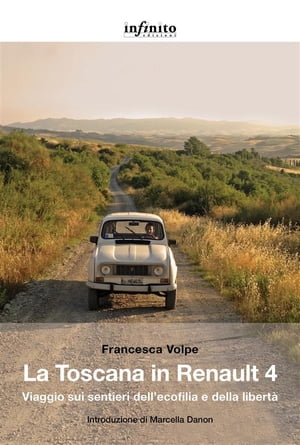 La Toscana in Renault 4 Viaggio sui sentieri dell’ecofilia e della libert?