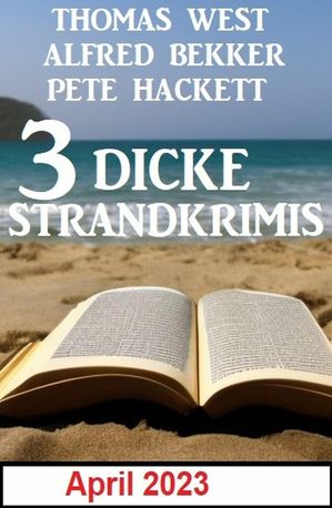 3 Dicke Strandkrimis April 2023【電子書籍】[ Alfred Bekker ]