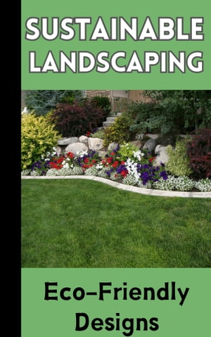 Sustainable Landscaping : Eco-Friendly Designs