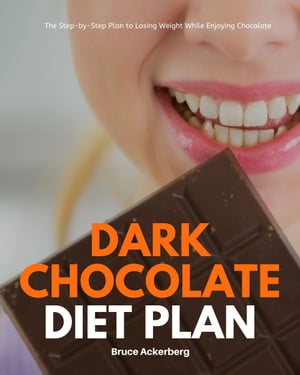 Dark Chocolate Diet Plan The Step-by-Step Plan to Losing Weight While Enjoying Chocolate【電子書籍】[ Bruce Ackerberg ]