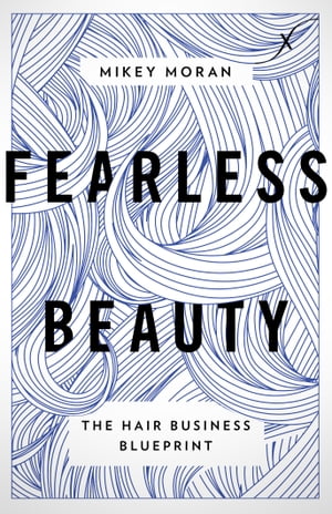 ŷKoboŻҽҥȥ㤨Fearless Beauty The Hair Business BlueprintŻҽҡ[ Mikey Moran ]פβǤʤ1,301ߤˤʤޤ