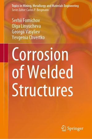 Corrosion of Welded Structures【電子書籍】[ Serhii Fomichov ]