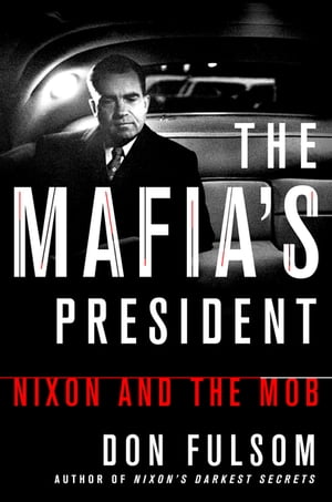 The Mafia's President Nixon and the Mob【電子