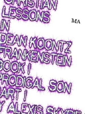 Christian Lessons in Dean Koontz Frankenstein Book 1 Prodigal Son Part 1