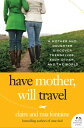 Have Mother, Will Travel A Mother and Daughter Discover Themselves, Each Other, ...